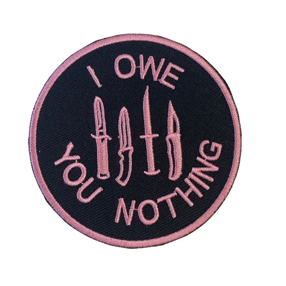 I Owe You Nothing Embroidered Patch